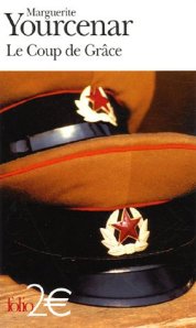 Le Coup de Grâce : Roman extrait du recueil Alexis ou le Traité du Vain Combat suivi de Le Coup de