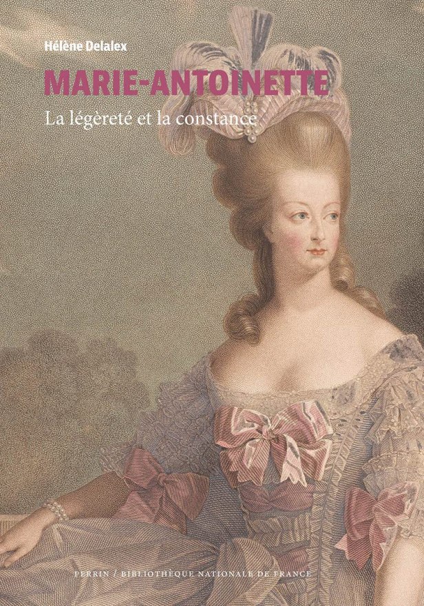 Histoire : « Marie Antoinette, la légèreté et la constance » de Hélène ...